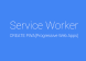 网站渐进式增强体验(PWA)改造：Service Worker 应用详解